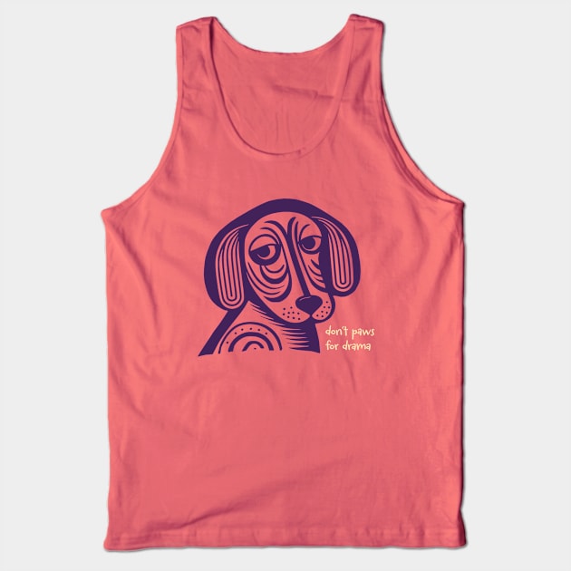 Funny Dog Pun Don't Paws for Drama Tank Top by whyitsme